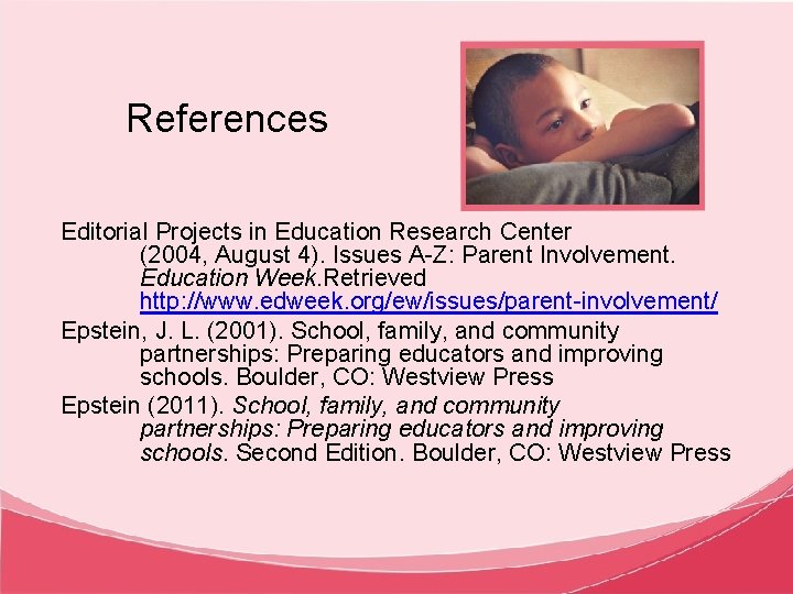 References Editorial Projects in Education Research Center (2004, August 4). Issues A-Z: Parent Involvement.
