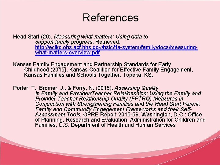 References Head Start (20). Measuring what matters: Using data to support family progress. Retrieved: