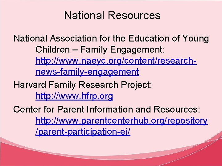 National Resources National Association for the Education of Young Children – Family Engagement: http: