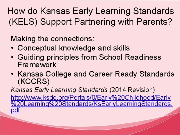 How do Kansas Early Learning Standards (KELS) Support Partnering with Parents? Making the connections: