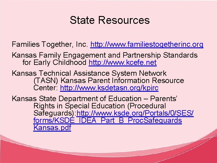 State Resources Families Together, Inc. http: //www. familiestogetherinc. org Kansas Family Engagement and Partnership