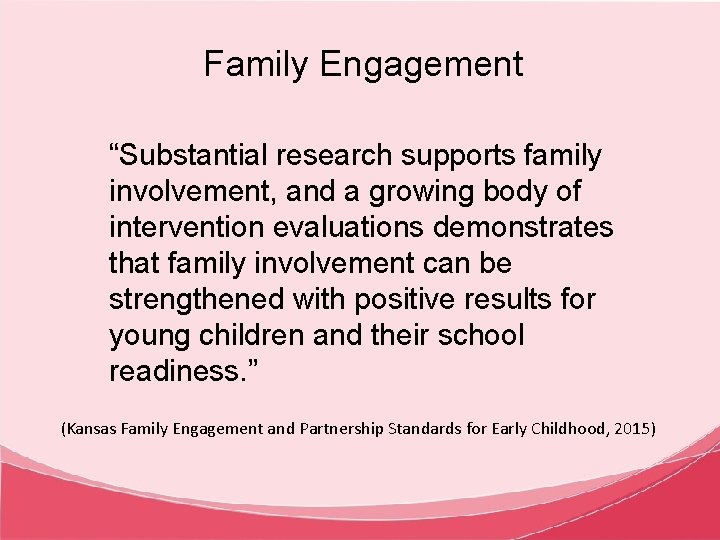 Family Engagement “Substantial research supports family involvement, and a growing body of intervention evaluations