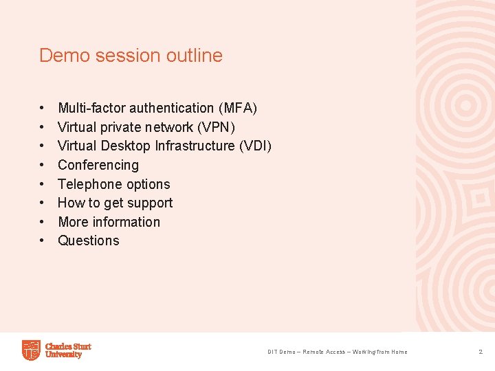 Demo session outline • • Multi-factor authentication (MFA) Virtual private network (VPN) Virtual Desktop