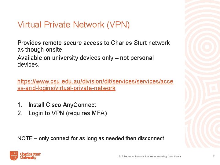 Virtual Private Network (VPN) Provides remote secure access to Charles Sturt network as though