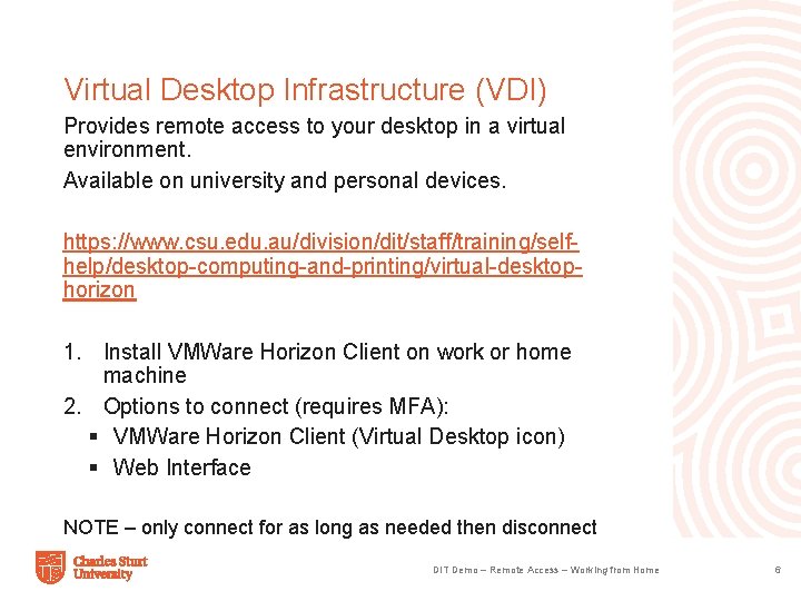 Virtual Desktop Infrastructure (VDI) Provides remote access to your desktop in a virtual environment.