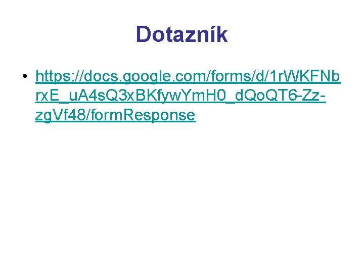 Dotazník • https: //docs. google. com/forms/d/1 r. WKFNb rx. E_u. A 4 s. Q