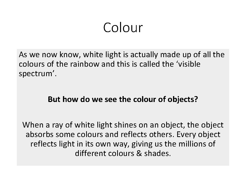 Colour As we now know, white light is actually made up of all the Colour As we now know, white light is actually made up of all the