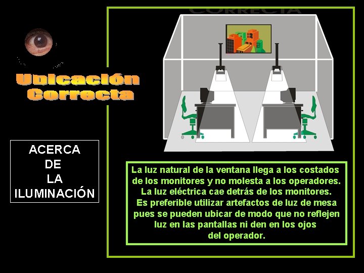 ACERCA DE LA ILUMINACIÓN La luz natural de la ventana llega a los costados