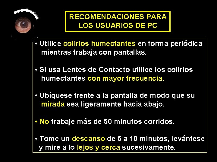 RECOMENDACIONES PARA LOS USUARIOS DE PC • Utilice colirios humectantes en forma periódica mientras