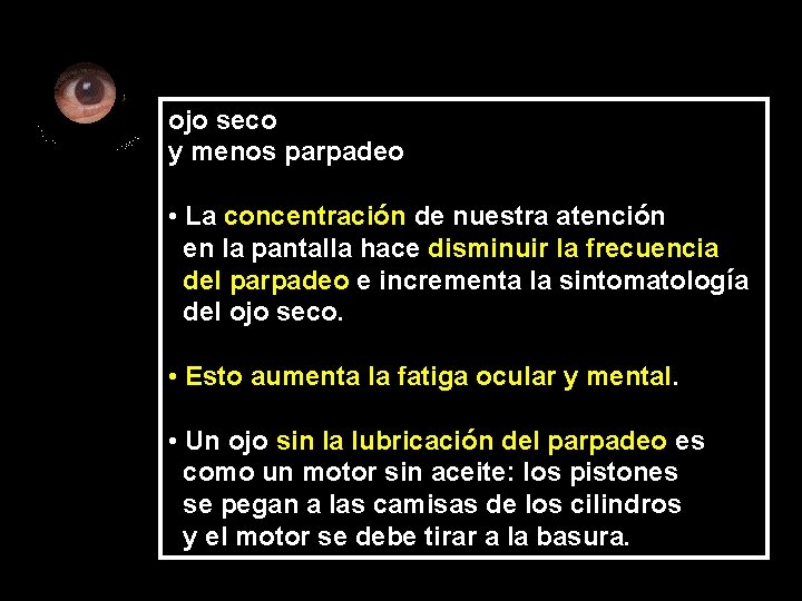 ojo seco y menos parpadeo • La concentración de nuestra atención en la pantalla