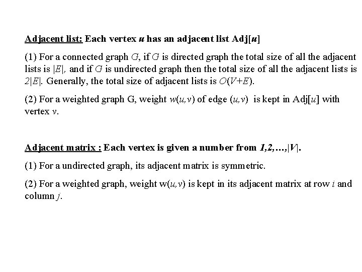 Adjacent list: Each vertex u has an adjacent list Adj[u] (1) For a connected