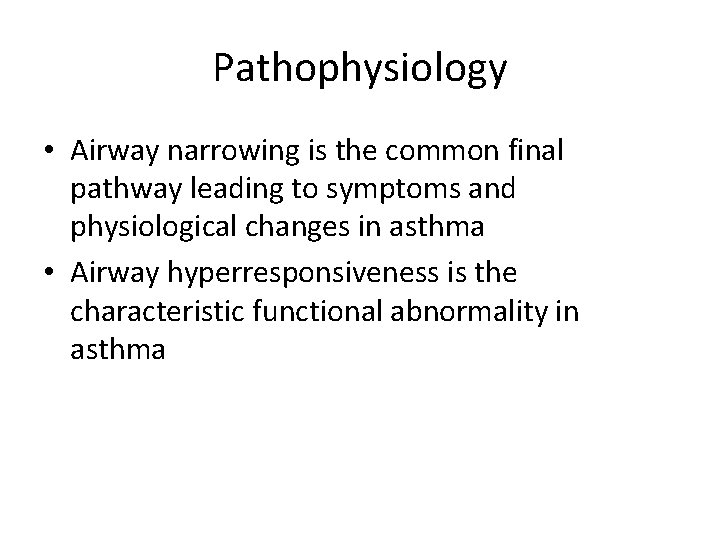 Pathophysiology • Airway narrowing is the common final pathway leading to symptoms and physiological