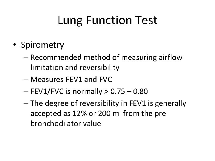 Lung Function Test • Spirometry – Recommended method of measuring airflow limitation and reversibility