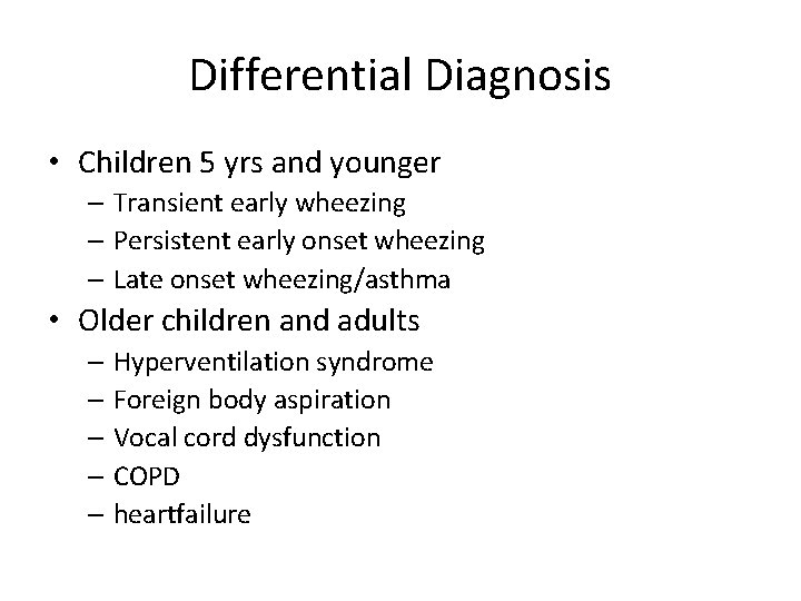 Differential Diagnosis • Children 5 yrs and younger – Transient early wheezing – Persistent