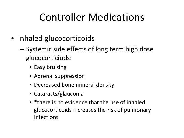 Controller Medications • Inhaled glucocorticoids – Systemic side effects of long term high dose
