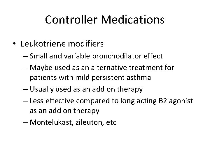 Controller Medications • Leukotriene modifiers – Small and variable bronchodilator effect – Maybe used