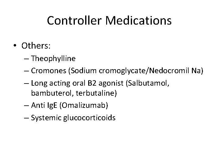 Controller Medications • Others: – Theophylline – Cromones (Sodium cromoglycate/Nedocromil Na) – Long acting