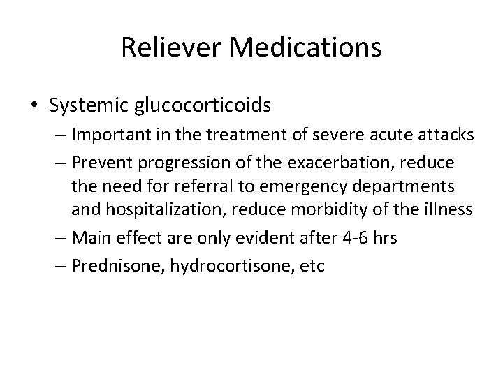 Reliever Medications • Systemic glucocorticoids – Important in the treatment of severe acute attacks