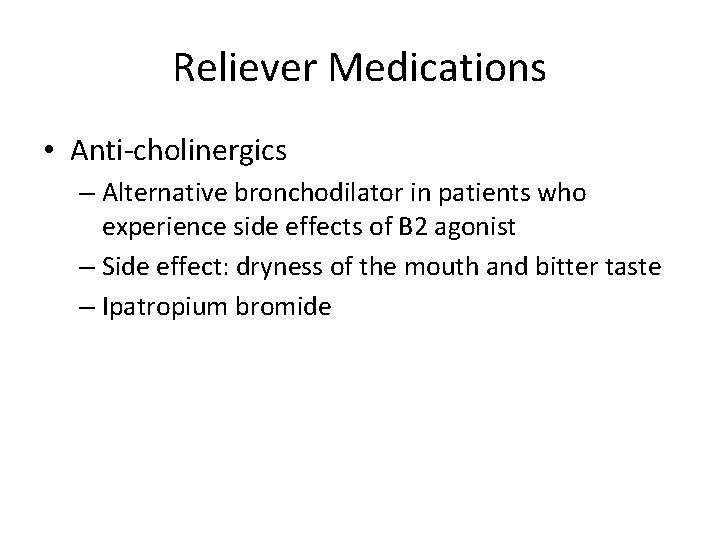 Reliever Medications • Anti-cholinergics – Alternative bronchodilator in patients who experience side effects of