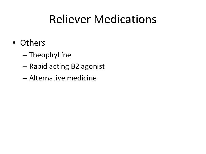 Reliever Medications • Others – Theophylline – Rapid acting B 2 agonist – Alternative