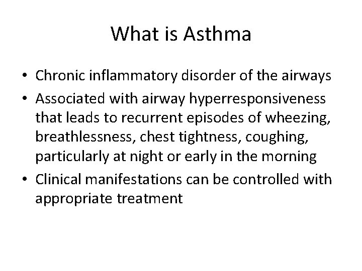 What is Asthma • Chronic inflammatory disorder of the airways • Associated with airway