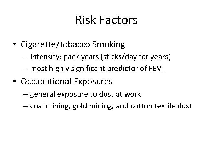 Risk Factors • Cigarette/tobacco Smoking – Intensity: pack years (sticks/day for years) – most