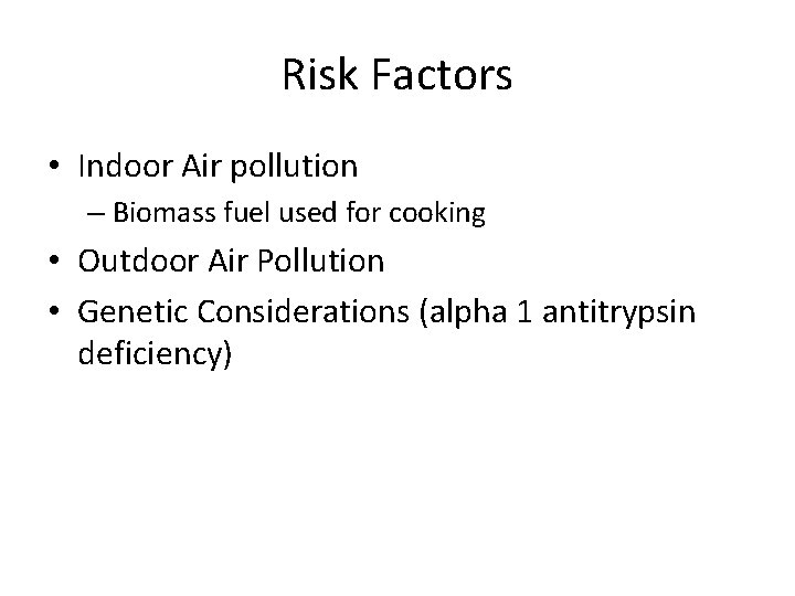 Risk Factors • Indoor Air pollution – Biomass fuel used for cooking • Outdoor