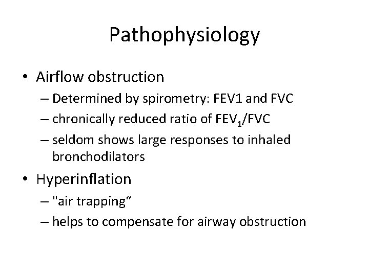 Pathophysiology • Airflow obstruction – Determined by spirometry: FEV 1 and FVC – chronically