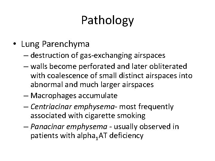 Pathology • Lung Parenchyma – destruction of gas-exchanging airspaces – walls become perforated and