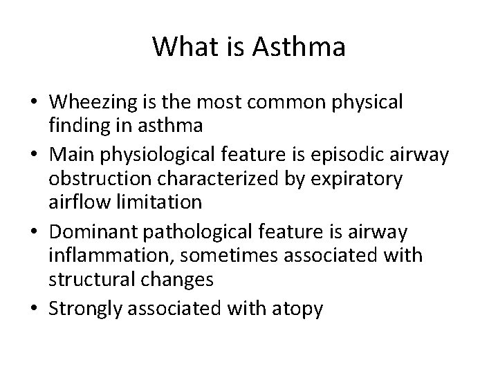 What is Asthma • Wheezing is the most common physical finding in asthma •