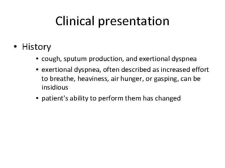 Clinical presentation • History • cough, sputum production, and exertional dyspnea • exertional dyspnea,