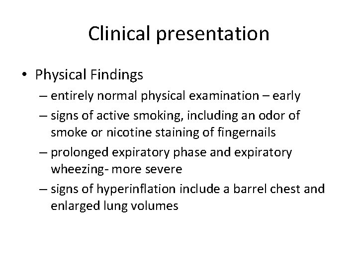 Clinical presentation • Physical Findings – entirely normal physical examination – early – signs