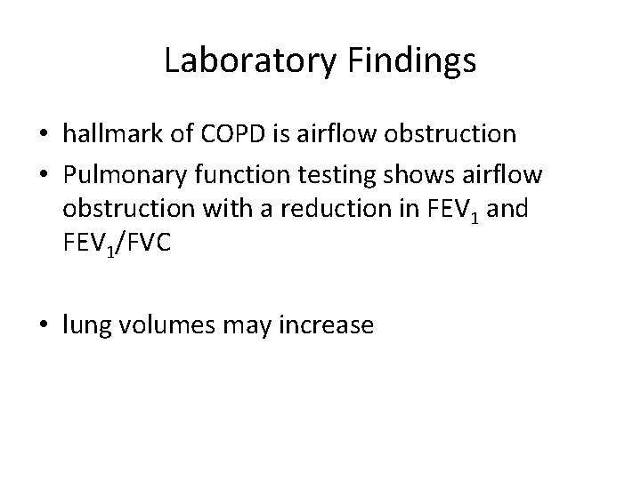 Laboratory Findings • hallmark of COPD is airflow obstruction • Pulmonary function testing shows