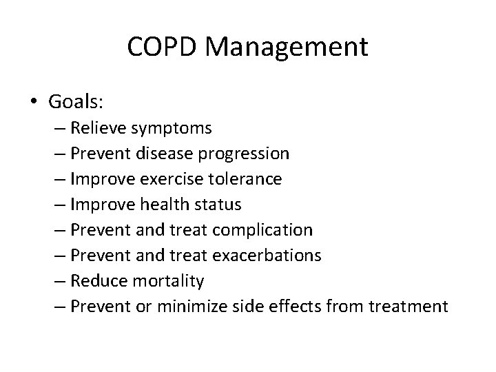 COPD Management • Goals: – Relieve symptoms – Prevent disease progression – Improve exercise