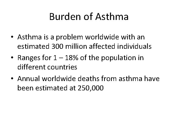Burden of Asthma • Asthma is a problem worldwide with an estimated 300 million