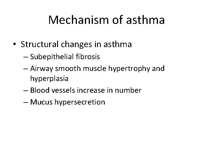 Mechanism of asthma • Structural changes in asthma – Subepithelial fibrosis – Airway smooth