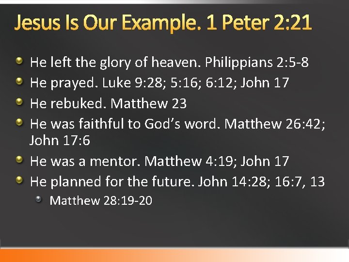 Jesus Is Our Example. 1 Peter 2: 21 He left the glory of heaven.