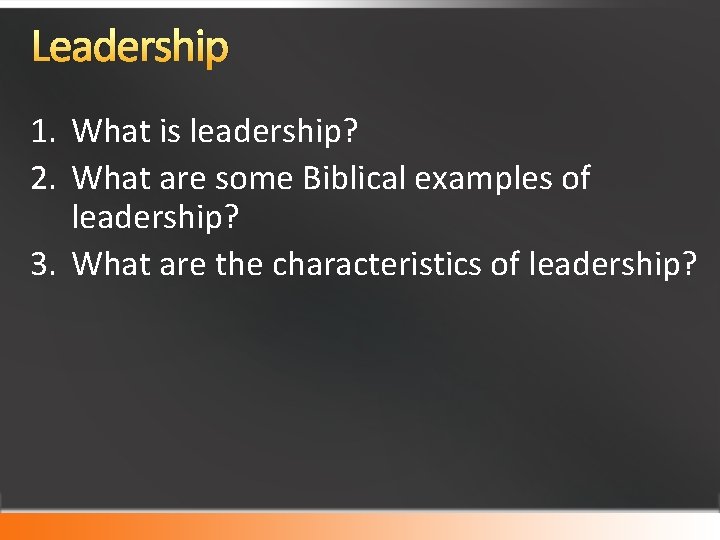 Leadership 1. What is leadership? 2. What are some Biblical examples of leadership? 3.