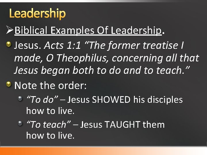 Leadership ØBiblical Examples Of Leadership. Jesus. Acts 1: 1 “The former treatise I made,