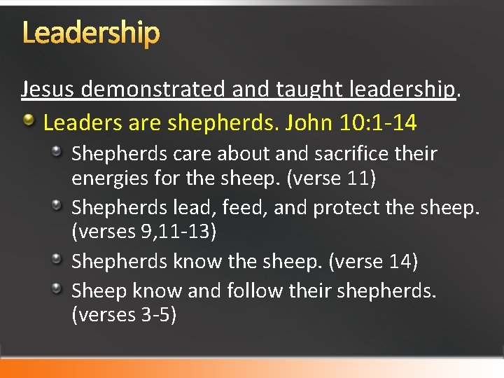 Leadership Jesus demonstrated and taught leadership. Leaders are shepherds. John 10: 1 -14 Shepherds