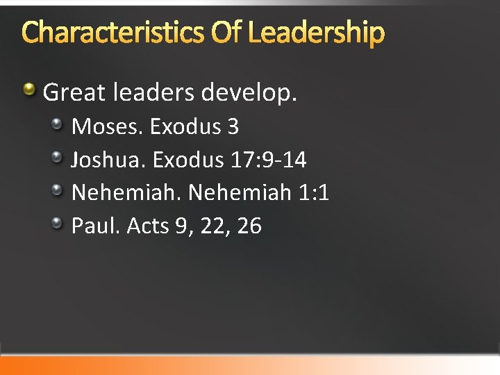 Characteristics Of Leadership Great leaders develop. Moses. Exodus 3 Joshua. Exodus 17: 9 -14