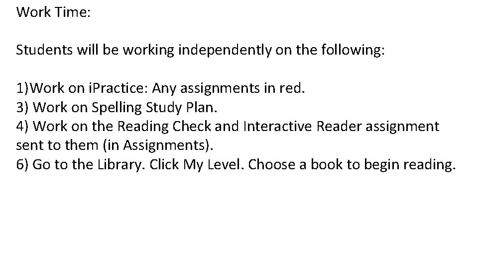 Work Time: Students will be working independently on the following: 1)Work on i. Practice: