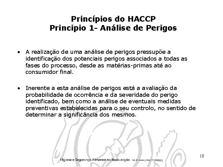 Princípios do HACCP Principio 1 - Análise de Perigos • A realização de uma