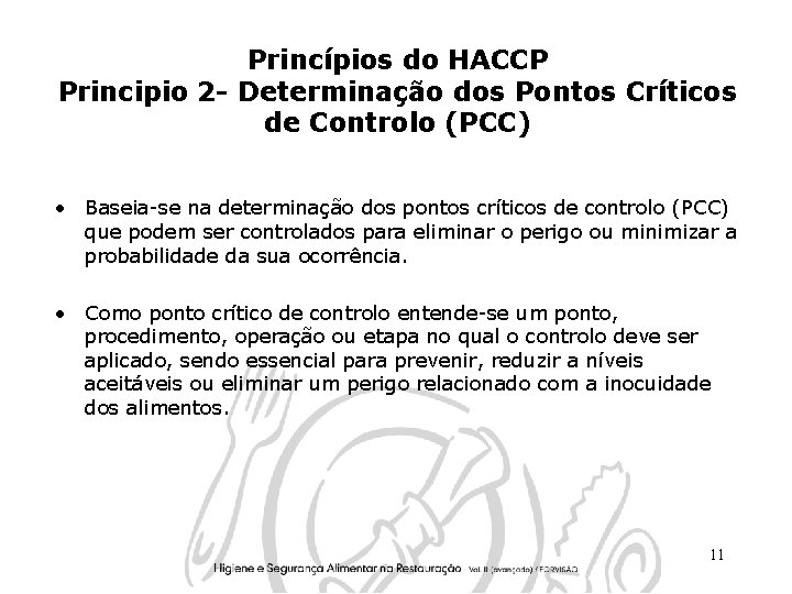 Princípios do HACCP Principio 2 - Determinação dos Pontos Críticos de Controlo (PCC) •
