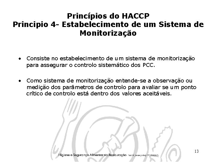 Princípios do HACCP Principio 4 - Estabelecimento de um Sistema de Monitorização • Consiste