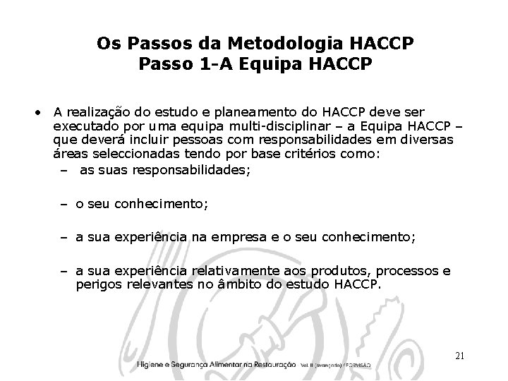 Os Passos da Metodologia HACCP Passo 1 -A Equipa HACCP • A realização do