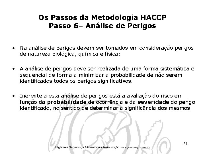 Os Passos da Metodologia HACCP Passo 6– Análise de Perigos • Na análise de
