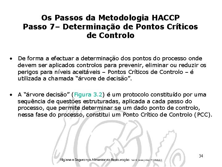Os Passos da Metodologia HACCP Passo 7– Determinação de Pontos Críticos de Controlo •