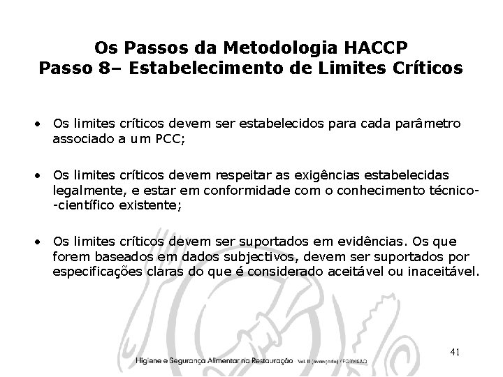 Os Passos da Metodologia HACCP Passo 8– Estabelecimento de Limites Críticos • Os limites