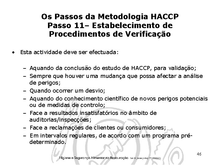 Os Passos da Metodologia HACCP Passo 11– Estabelecimento de Procedimentos de Verificação • Esta